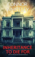 Inheritance To Die For | A Bettie Private Eye Mystery Novella | Connor Whiteley