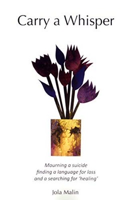 Carry A Whisper: Mourning a suicide, finding a language for loss