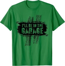 Ill Be In The Garage Auto Mechanic Car Graphic Funny Unisex T-Shirt