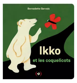 Ikko und die Mohnblumen · [ Kleiner Bär ] · Album alle Pappe ab 2 Jahren, Bernadet