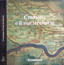 Cremona e il suo territorio. . Giorgio Rumi, Gianni Mezzanotte, Alberto Cova, a