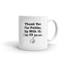 Thank You For Putting Up With Me For 77 Years Birthday Coffee Tea Ceramic Mug 