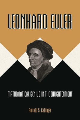 Leonhard Euler | Mathematical Genius in the Enlightenment | Ronald S Calinger