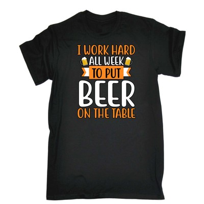 I Work Hard All Week To Put Beer On The Table - lustiges Herren-T-Shirt T-Shirt T-Shirts