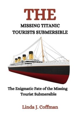The Missing Titanic Tourist Submersible The Enigmatic F - Paperback NEW LINDA J.