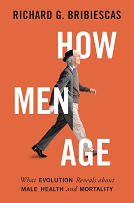 How Men Age: What Evolution Reveals about Male Health and Mortal