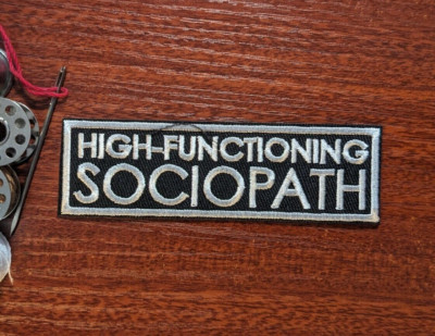 High Functioning Sociopath Patch Goth Punk Emo Embroidered Iron On Patch 1.25x4''