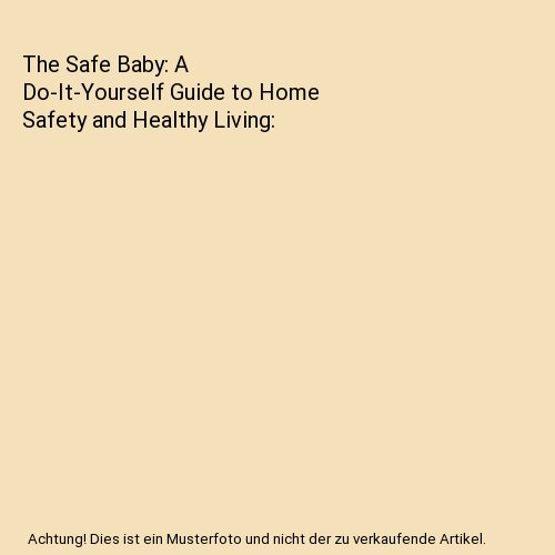 The Safe Baby: A Do-It-Yourself Guide to Home Safety and Healthy Living, Debra S - Picture 1 of 1