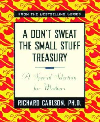 A Dont Sweat the Small Stuff Treasury: A Special Selection for Mothers ( - GOOD