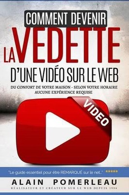 Comment devenir la vedette d'une vido sur le web: Du confort de votre maison - S