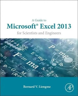 Bernard Liengme | A Guide to Microsoft Excel 2013 for Scientists and Engineers