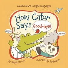 How Gator Says Good-bye! (Little Traveler Series) - Board book - GOOD