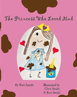 The Princess Who Loved Mud By Clara Smith - New Copy - 9798498192383
