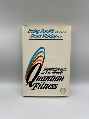 QUANTUM FITNESS: BREAKTHROUGH TO EXCELLENCE By Irving Dardik & Denis Waitley
