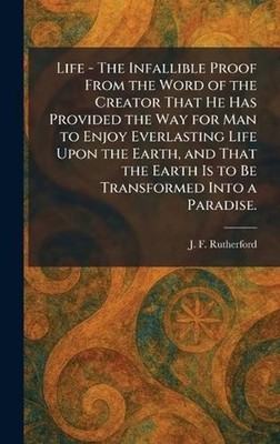 Life - The Infallible Proof From the Word of the Creator That He Has Provided th