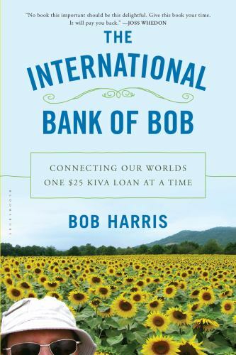 The International Bank of Bob: Connecting Our Worlds One $25 Kiva Loan at a ... - Picture 1 of 1