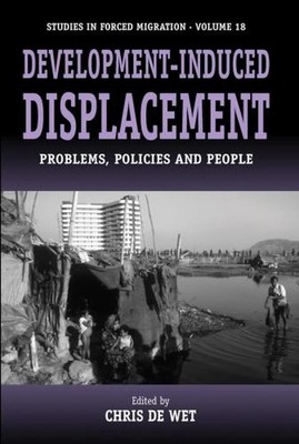 Development-induced Displacement: Problems, Policies and People by Chris de Wet 