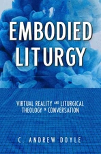 Embodied Liturgy: Virtual Reality and Liturgical Theology in Conversation - ...