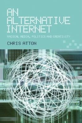 Ein alternatives Internet: Radikale Medien, Politik und Kreativität
