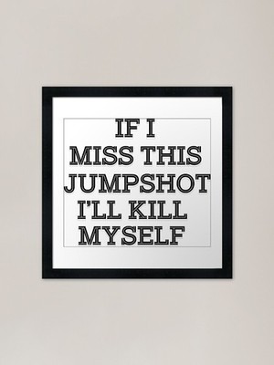 if i miss this jumpshot i will kill Framed Wall Art Poster Canvas Print Picture