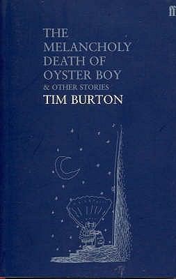 Melancholy Death of Oyster Boy & Other Stories by Tim Burton