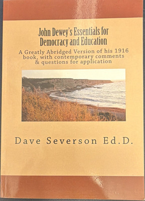 John Dewey's Essentials for Democracy and Education Abridged Book, Dave Severso 