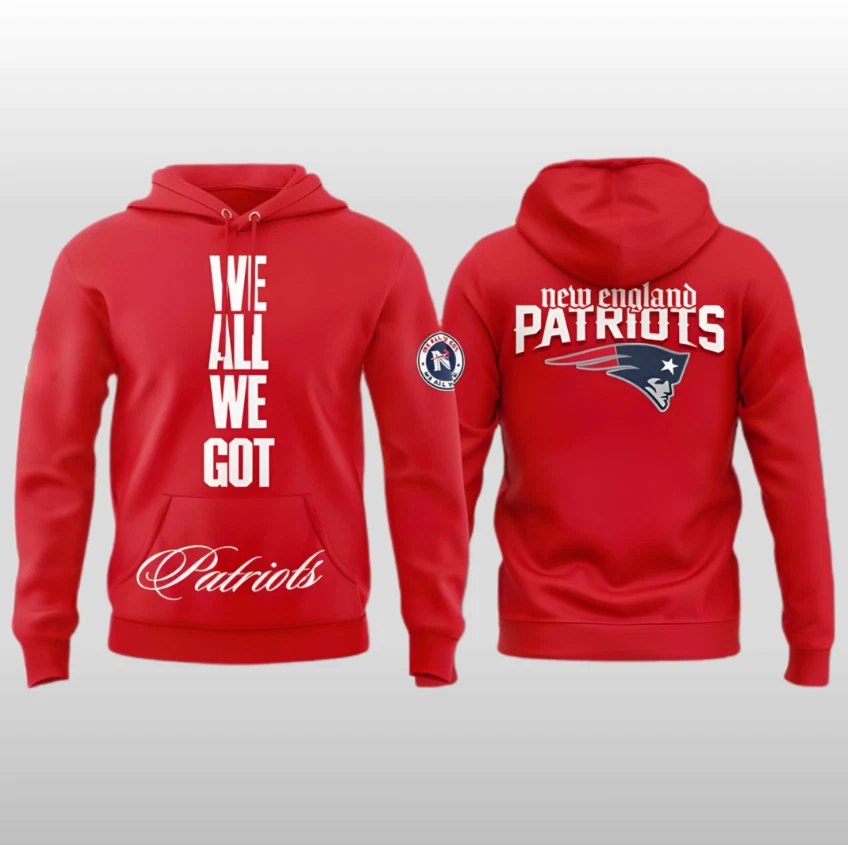 2026 New England Patriots We All We Need Hoodie
