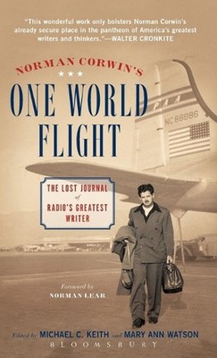 Norman Corwin's One World Flight: The Lost Journal of Radio's Greatest Writer by