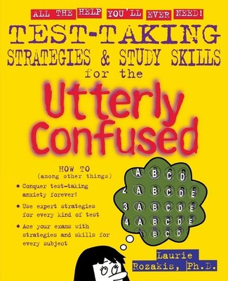 Test Taking Strategies & Study Skills for the Utterly Confused
