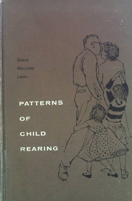 Patterns of Child Rearing. Sears, Robert R., Eleanor E. Maccoby and Harry Levin: