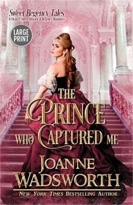 The Prince Who Captured Me: A Clean & Sweet Historical Regency Romance (Large Pr