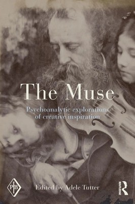 The Muse Psychoanalytic Explorations of Creative Inspiration Adele Tutter Buch