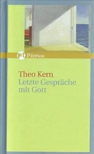 Last Conversations With God. ed. by Dietrich Bäuerle Kern, Theo: