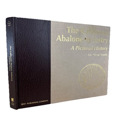 The California Abalone Industry: A Pictorial History, A L Lundy Special Edition
