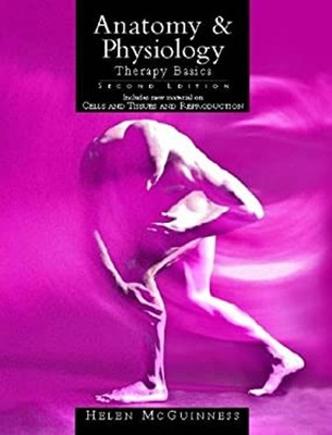 Anatomy and Physiology : Therapy Basics Helen McGuinness