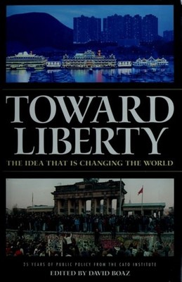 Toward Liberty: The Idea That Is Changing the World by , Very Good Book