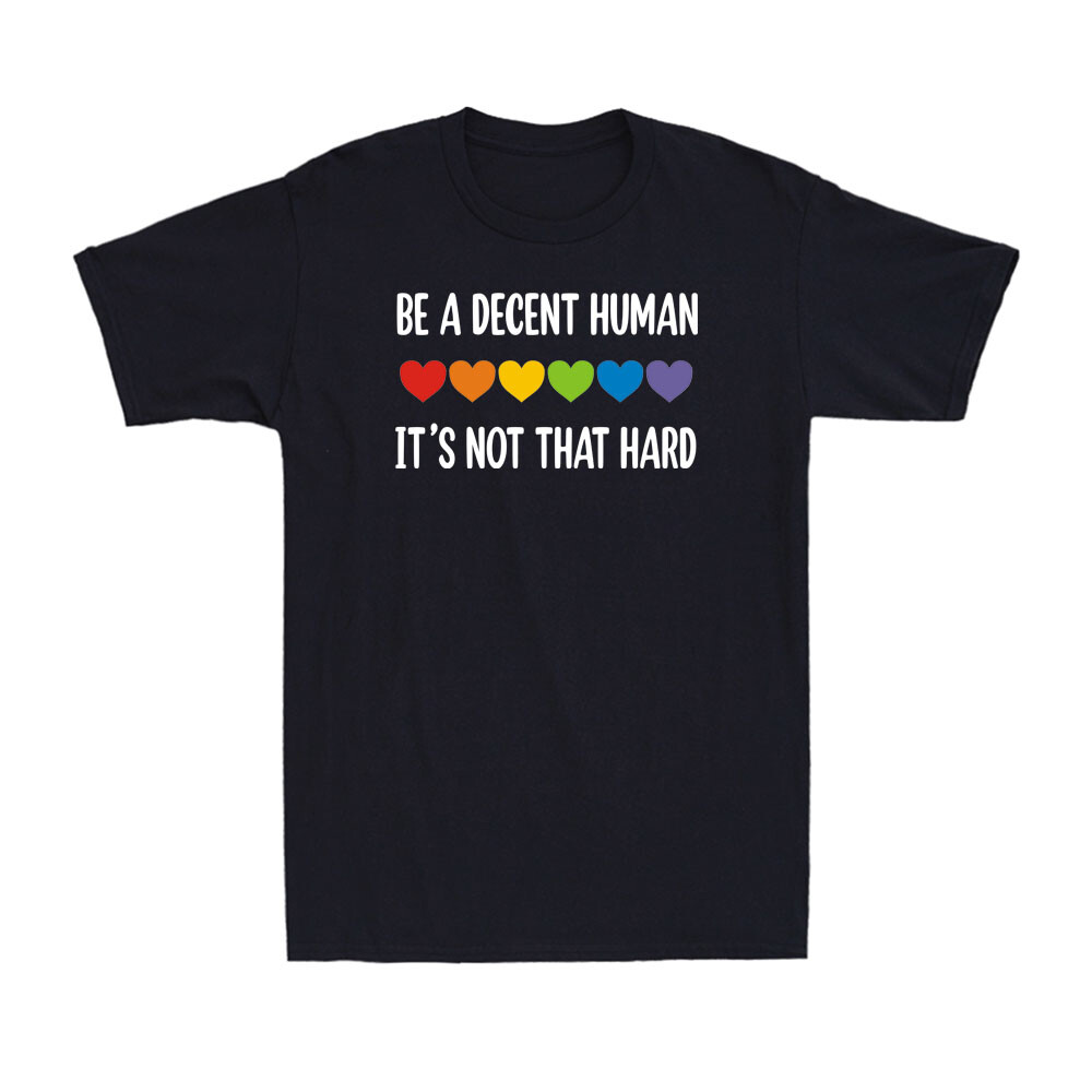 LGBT Heart Be A Decent Human It's Not That Hard LGBTQ Gay Pride Unisex T-Shirt