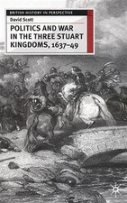 Politics and War in the Three Stuart Kingdoms, 1637-49, Paperback by Scott, D...