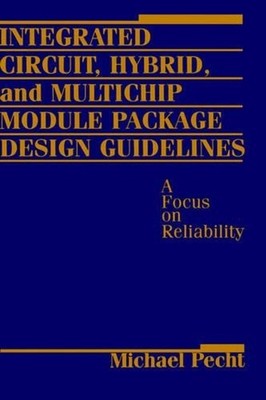 Integrated Circuit, Hybrid, and Multichip Module Package Design Guidelines: A Fo