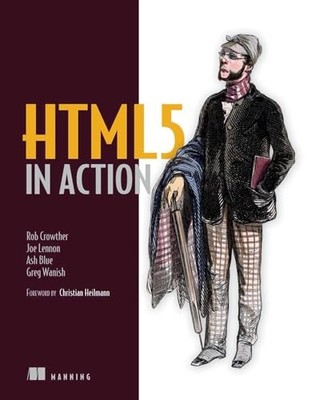 HTML5 in Action by Ash Ash Blue, Greg Greg Wanish, Joe Joe Lennon and Rob Rob...