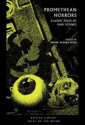 Promethean Horrors: Classic Tales of Mad Science by Xavier Aldana Reyes...