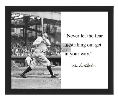 BABE RUTH ''NEVER LET THE FEAR OF STRIKING OUT GET IN YOUR WAY'' 8X10 FRAMED PHOTO