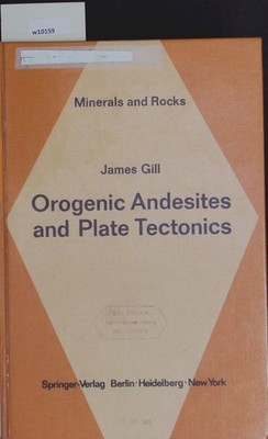 Orogenic andesites and plate tectonics. Minerals and rocks; 16. Gill, James B.: