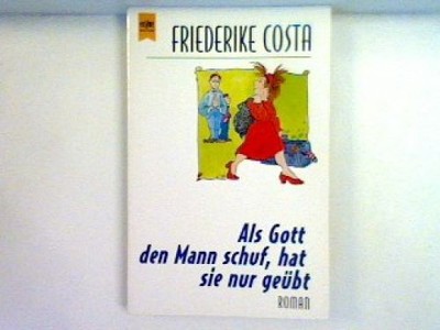 Als Gott den Mann schuf, hat sie nur geübt Costa, Friederike: