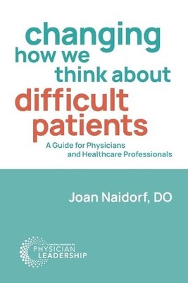 Joan Naidorf Changing How We Think about Difficult Patients (Paperback)