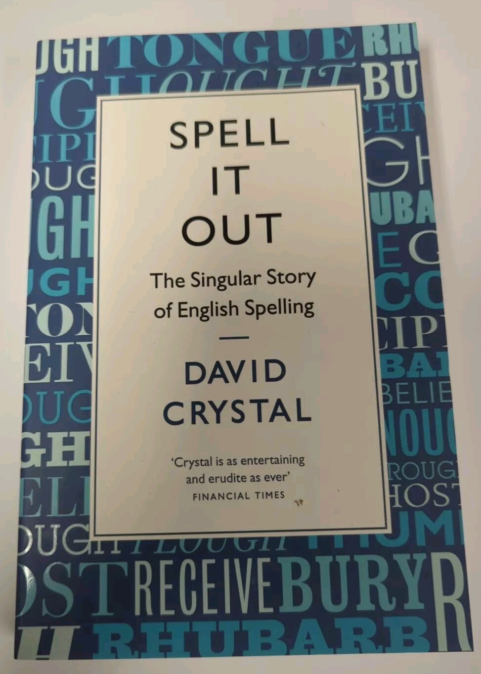 Spell It Out: The singular story of English spelling by David Crystal Book New