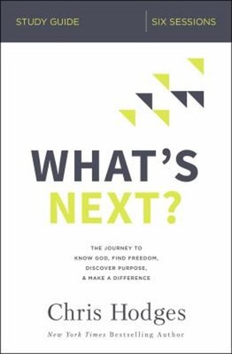 What's Next? Study Guide : The Journey to Know God, Find Freedom,