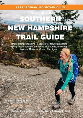 Southern New Hampshire Trail Guide: AMC s Comprehensive Resource for New H...