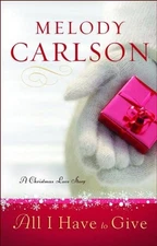 All I Have to Give: A Christmas Love Story - Hardcover By Carlson, Melody - GOOD