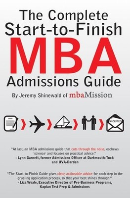 The Complete Start-to-Finish MBA Admissions Guide by Shinewald, Jeremy, Good Boo